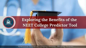 Read more about the article Exploring the Benefits of the NEET College Predictor Tool